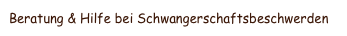 Beratung & Hilfe bei Schwangerschaftsbeschwerden